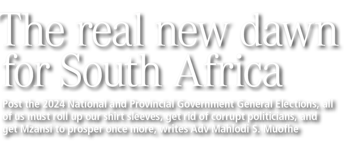The real new dawn for South Africa Post the 2024 National and Provincial Government General Elections, all of us must...