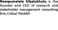 Nompumelelo Sibalukhulu is the founder and CEO of research and stakeholder management consulting firm, Critical ThinkAR.