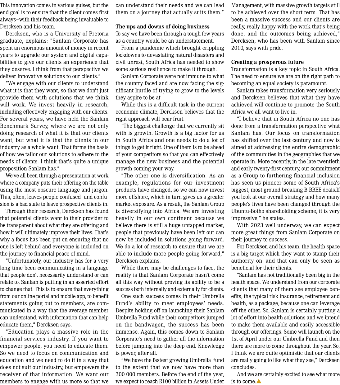 This innovation comes in various guises, but the end goal is to ensure that the client comes first always—with their ...