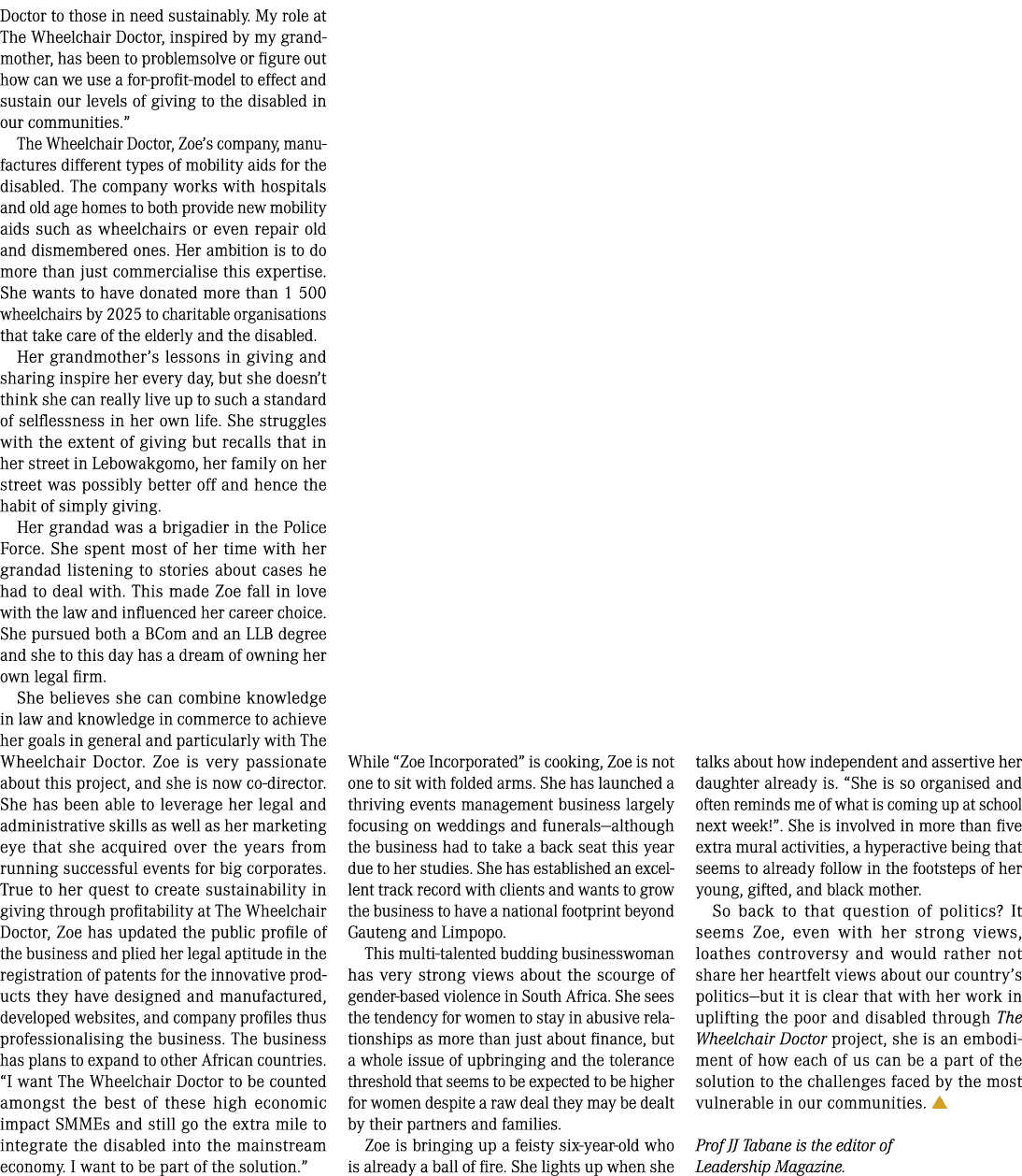 Doctor to those in need sustainably. My role at The Wheelchair Doctor, inspired by my grandmother, has been to proble...