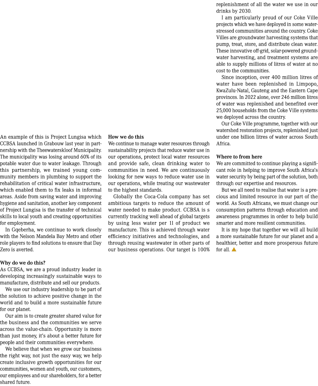 An example of this is Project Lungisa which CCBSA launched in Grabouw last year in partnership with the Theewatersklo...