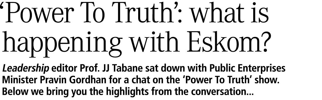 ‘Power To Truth’: what is happening with Eskom? Leadership editor Prof. JJ Tabane sat down with Public Enterprises Mi...