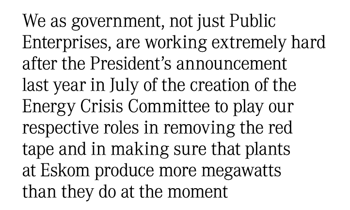 We as government, not just Public Enterprises, are working extremely hard after the President’s announcement last yea...