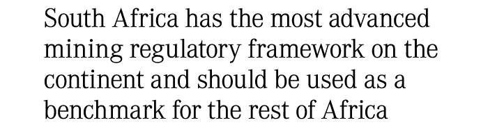 South Africa has the most advanced mining regulatory framework on the continent and should be used as a benchmark for...