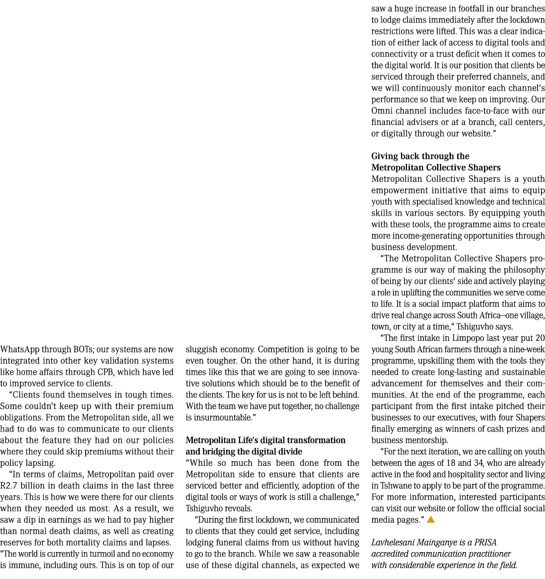 WhatsApp through BOTs; our systems are now integrated into other key validation systems like home affairs through CPB...