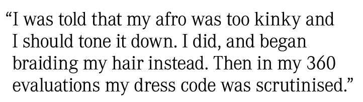 “I was told that my afro was too kinky and I should tone it down. I did, and began braiding my hair instead. Then in ...