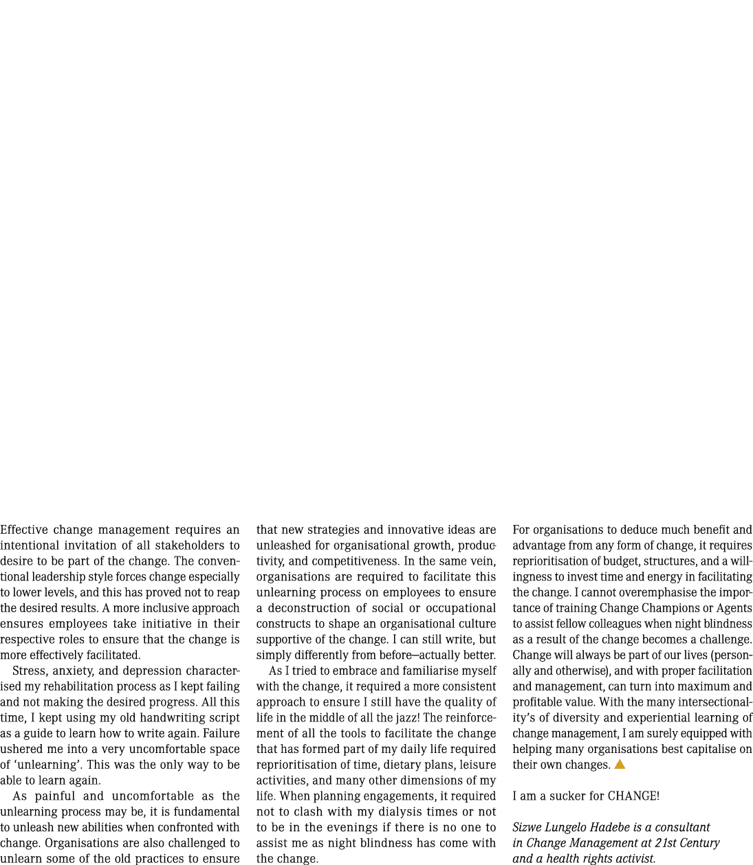 Effective change management requires an intentional invitation of all stakeholders to desire to be part of the change...
