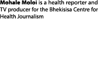 Mohale Moloi is a health reporter and TV producer for the Bhekisisa Centre for Health Journalism