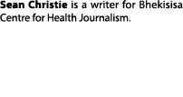 Sean Christie is a writer for Bhekisisa Centre for Health Journalism.