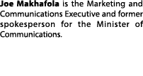 Joe Makhafola is the Marketing and Communications Executive and former spokesperson for the Minister of Communications.