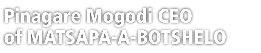 Pinagare Mogodi CEO of MATSAPA-A-BOTSHELO