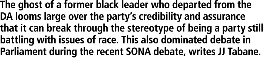 The ghost of a former black leader who departed from the DA looms large over the party’s credibility and assurance th...