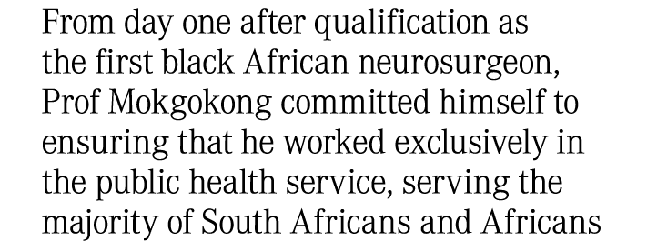 From day one after qualification as the first black African neurosurgeon, Prof Mokgokong committed himself to ensurin...