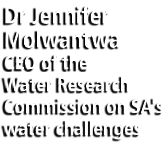 Dr Jennifer Molwantwa CEO of the Water Research Commission on SA's water challenges