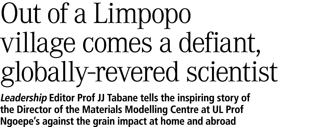 Out of a Limpopo village comes a defiant, globally‑revered scientist Leadership Editor Prof JJ Tabane tells the inspi...