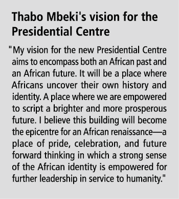 Thabo Mbeki's vision for the Presidential Centre \“My vision for the new Presidential Centre aims to encompass both a...