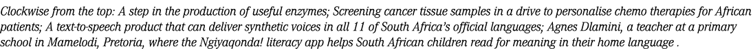 Clockwise from the top: A step in the production of useful enzymes; Screening cancer tissue samples in a drive to per...