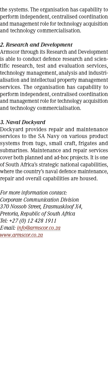 the systems. The organisation has capability to perform independent, centralised coordination and management role for...