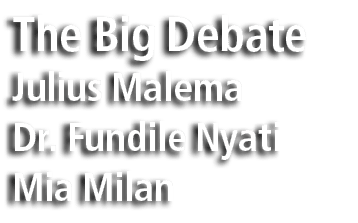 The Big Debate Julius Malema Dr. Fundile Nyati Mia Milan