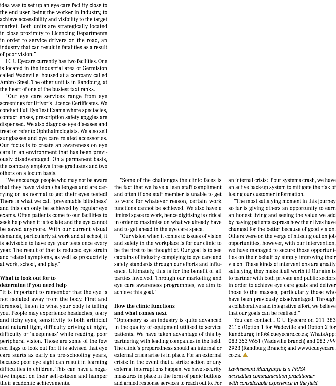 idea was to set up an eye care facility close to the end user, being the worker in industry, to achieve accessibility...