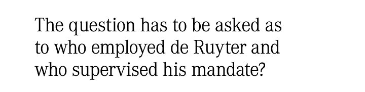 The question has to be asked as to who employed de Ruyter and who supervised his mandate?