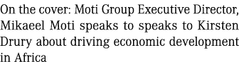 On the cover: Moti Group Executive Director, Mikaeel Moti speaks to speaks to Kirsten Drury about driving economic de...
