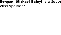 Bongani Michael Baloyi is a South African politician.