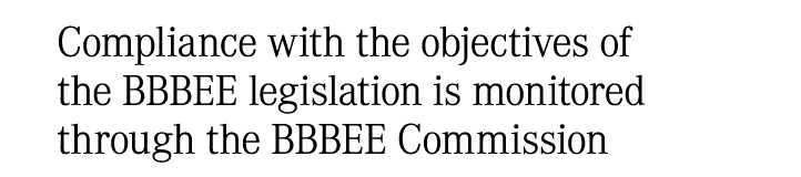Compliance with the objectives of the BBBEE legislation is monitored through the BBBEE Commission