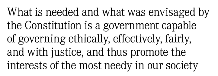 What is needed and what was envisaged by the Constitution is a government capable of governing ethically, effectively...