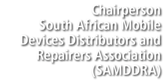 Chairperson South African Mobile Devices Distributors and Repairers Association (SAMDDRA)