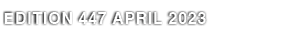 EDITION 447 APRIL 2023