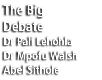 The Big Debate Dr Pali Lehohla Dr Mpofu Walsh Abel Sithole