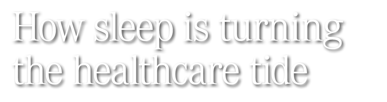 How sleep is turning the healthcare tide 