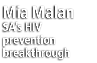 Mia Malan SA&rsquo;s HIV prevention breakthrough