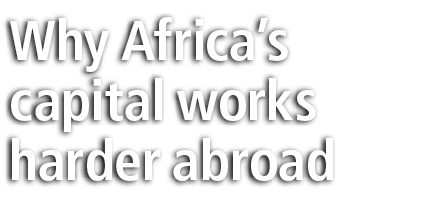 Why Africa&rsquo;s capital works harder abroad