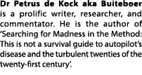 Dr Petrus de Kock aka Buiteboer is a prolific writer, researcher, and commentator. He is the author of ‘Searching for...