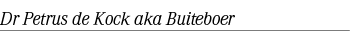 Dr Petrus de Kock aka Buiteboer 