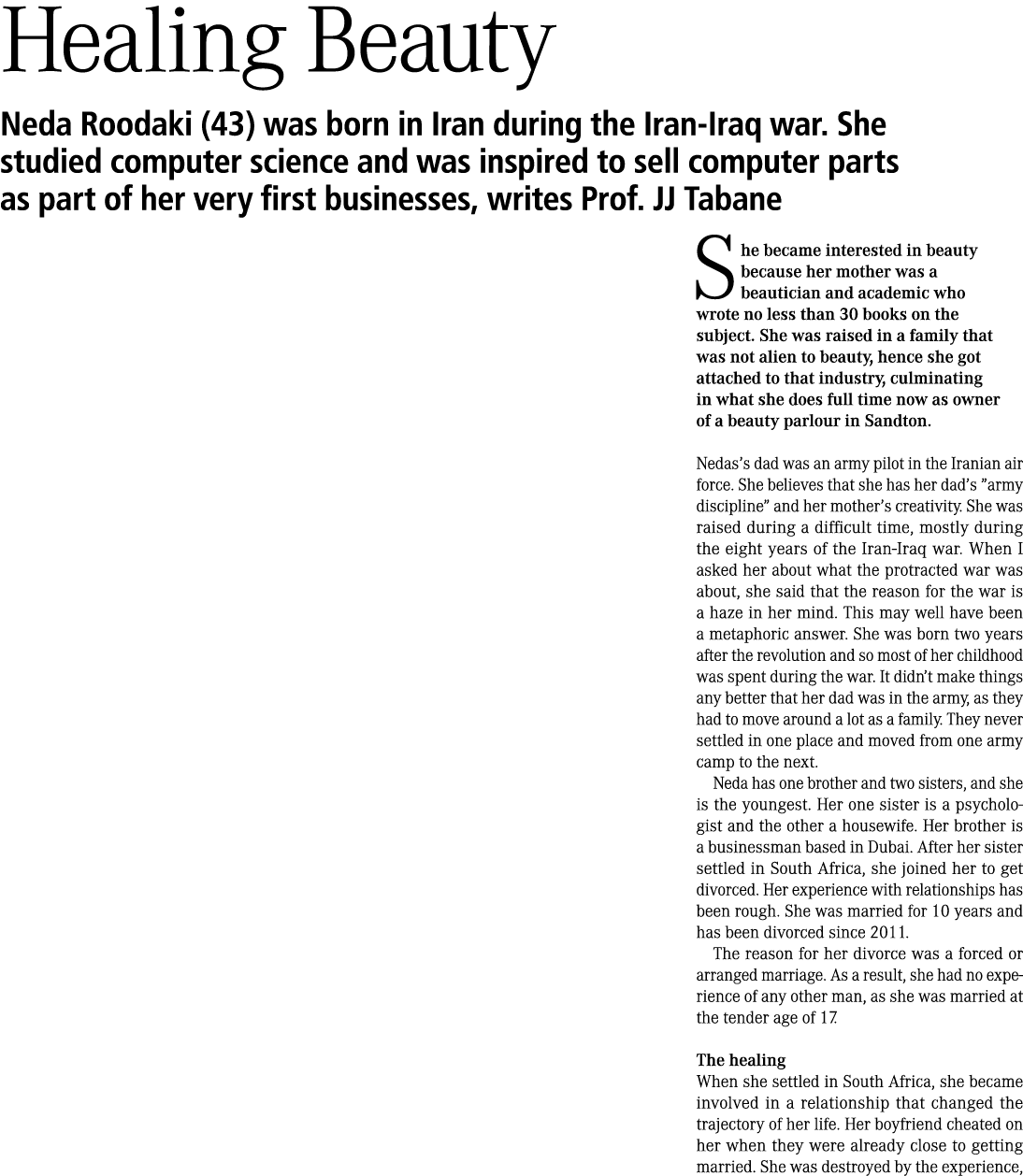 Healing Beauty Neda Roodaki (43) was born in Iran during the Iran Iraq war. She studied computer science and was insp...