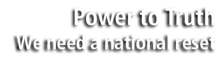 Power to Truth We need a national reset