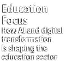 Education Focus How AI and digital transformation is shaping the education sector