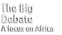 The Big Debate A focus on Africa