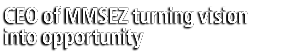 CEO of MMSEZ turning vision into opportunity