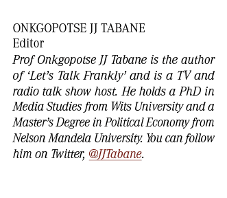 Onkgopotse JJ Tabane Editor Prof Onkgopotse JJ Tabane is the author of ‘Let’s Talk Frankly’ and is a TV and radio tal...