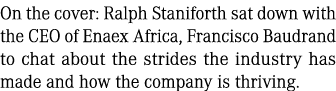 On the cover: Ralph Staniforth sat down with the CEO of Enaex Africa, Francisco Baudrand to chat about the strides th...