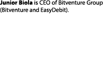 Junior Biola is CEO of Bitventure Group (Bitventure and EasyDebit).