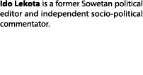 Ido Lekota is a former Sowetan political editor and independent socio political commentator.