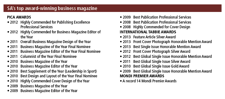 SA’s top award winning business magazine PICA AWARDS • 2012 Highly Commended for Publishing Excellence Professional S...
