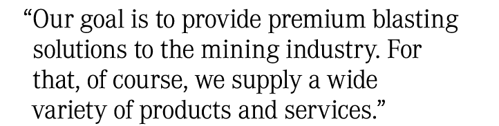 “Our goal is to provide premium blasting solutions to the mining industry. For that, of course, we supply a wide vari...