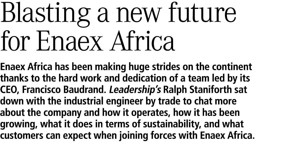 Blasting a new future for Enaex Africa Enaex Africa has been making huge strides on the continent thanks to the hard ...