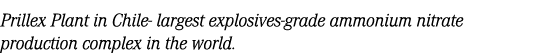Prillex Plant in Chile largest explosives grade ammonium nitrate production complex in the world.